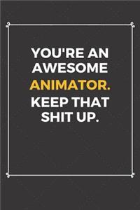 You're An Awesome Animator Keep That Shit Up