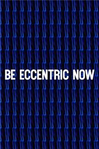 Be Eccentric Now