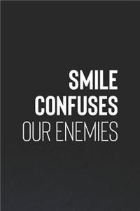 Smile Confuses Our Enemies