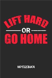 Lift Hard or Go Home NOTIZBUCH
