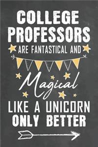 College Professors Are Fantastical And Magical Like A Unicorn Only Better