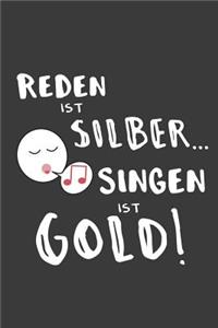 Reden ist Silber Singen ist Gold