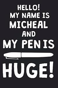 Hello! My Name Is MICHEAL And My Pen Is Huge!