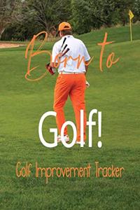 Born to Golf! Golf Improvement Tracker