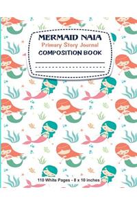 Mermaid Naia Primary Story Journal Composition Book 110 White Pages 8x10 inches