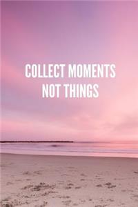 Collect Moments Not Things