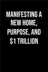 Manifesting A New Home Purpose And 1 Trillion