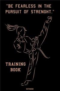 Be Fearless in the Pursuit of Strenght Training Book Notebook