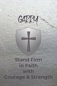 Garry Stand Firm in Faith with Courage & Strength