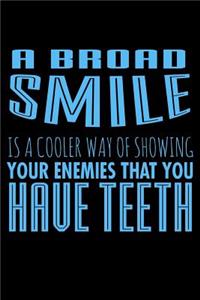 A Broad Smile Is A Cooler Way Of Showing Your Enemies That You Have Teeth