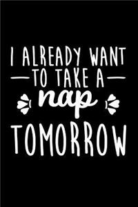 I Already Want To Take A Nap Tomorrow