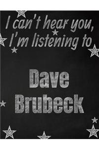 I can't hear you, I'm listening to Dave Brubeck creative writing lined notebook