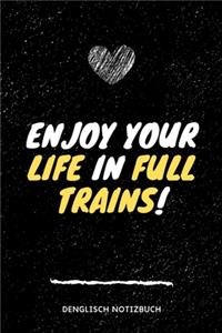 Enjoy your life in full trains! Denglisch Notizbuch