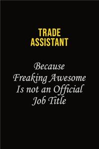 Trade Assistant Because Freaking Awesome Is Not An Official Job Title