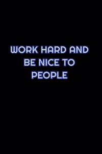 Work Hard And Be Nice To People