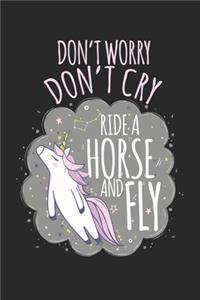 Don't worry, don't cry, ride a horse and fly