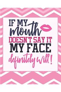 If My Mouth Doesn't Say It, My Face Definitely Will
