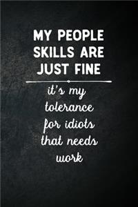My People Skills Are Fine It's My Tolerance For Idiots That Needs Work