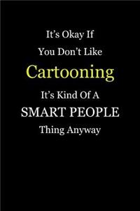 It's Okay If You Don't Like Cartooning It's Kind of a Smart People Thing Anyway