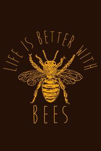 Life Is Better With Bees