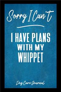 Sorry I Can't I Have Plans With My Whippet Dog Care Journal