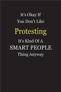 It's Okay If You Don't Like Protesting It's Kind Of A Smart People Thing Anyway
