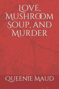 Love, Mushroom Soup, and Murder