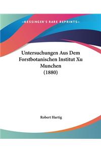 Untersuchungen Aus Dem Forstbotanischen Institut Xu Munchen (1880)