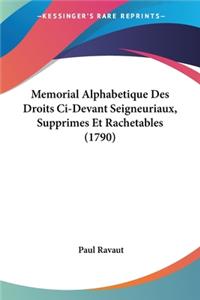 Memorial Alphabetique Des Droits Ci-Devant Seigneuriaux, Supprimes Et Rachetables (1790)