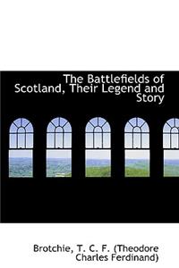 The Battlefields of Scotland, Their Legend and Story