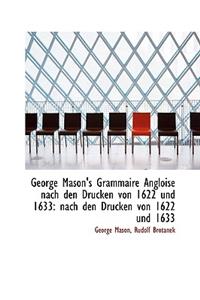 George Mason's Grammaire Angloise Nach Den Drucken Von 1622 Und 1633: Nach Den Drucken Von 1622 Und