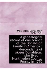 A Genealogical Record of One Branch of the Donaldson Family in America