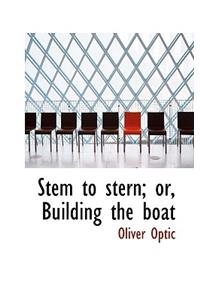 Stem to Stern; Or, Building the Boat