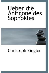 Ueber Die Antigone Des Sophokles