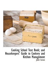 Cooking School Text Book; And Housekeepers' Guide to Cookery and Kitchen Management