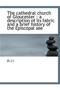 The Cathedral Church of Gloucester