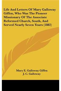 Life And Letters Of Mary Galloway Giffen, Who Was The Pioneer Missionary Of The Associate Reformed Church, South, And Served Nearly Seven Years (1882)