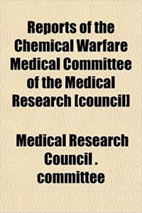 Reports of the Chemical Warfare Medical Committee of the Medical Research [Council]