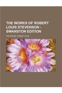 The Works of Robert Louis Stevenson - Swanston Edition