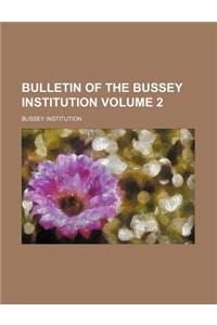 Bulletin of the Bussey Institution Volume 2