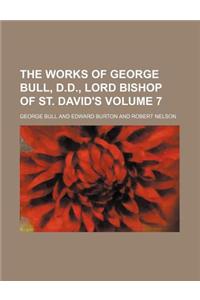 The Works of George Bull, D.D., Lord Bishop of St. David's Volume 7