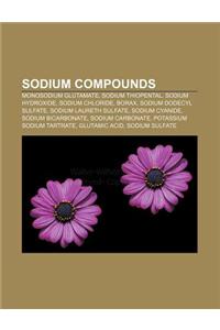 Sodium Compounds: Monosodium Glutamate, Sodium Thiopental, Sodium Hydroxide, Sodium Chloride, Borax, Sodium Dodecyl Sulfate