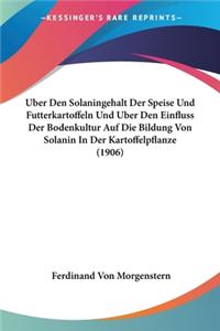 Uber Den Solaningehalt Der Speise Und Futterkartoffeln Und Uber Den Einfluss Der Bodenkultur Auf Die Bildung Von Solanin In Der Kartoffelpflanze (1906)