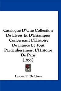 Catalogue D'Une Collection de Livres Et D'Estampes