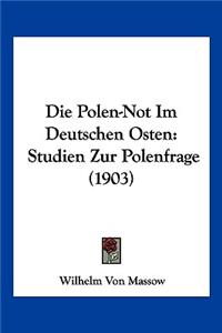 Die Polen-Not Im Deutschen Osten: Studien Zur Polenfrage (1903)