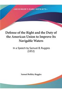 Defense of the Right and the Duty of the American Union to Improve Its Navigable Waters