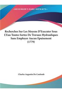 Recherches Sur Les Moyens D'Executer Sous L'Eau Toutes Sortes De Travaux Hydrauliques Sans Employer Aucun Epuisement (1779)