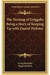 The Turning of Griggsby Being a Story of Keeping Up with Daniel Webster