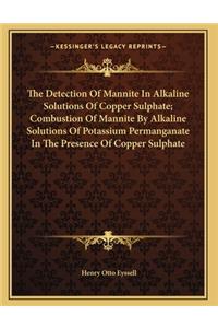 The Detection Of Mannite In Alkaline Solutions Of Copper Sulphate; Combustion Of Mannite By Alkaline Solutions Of Potassium Permanganate In The Presence Of Copper Sulphate