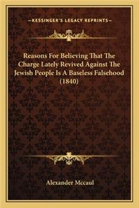 Reasons For Believing That The Charge Lately Revived Against The Jewish People Is A Baseless Falsehood (1840)